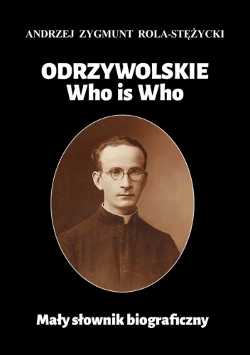 Odrzywolskie Who is Who. Mały słownik biograficzny.